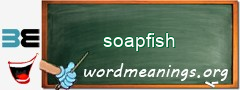 WordMeaning blackboard for soapfish